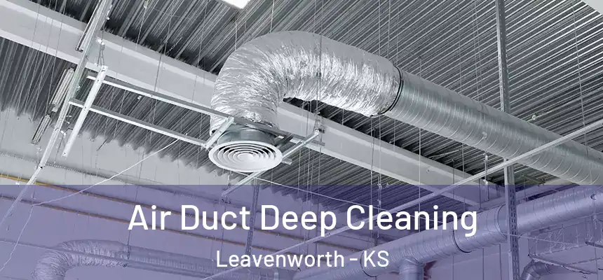  Air Duct Deep Cleaning Leavenworth - KS