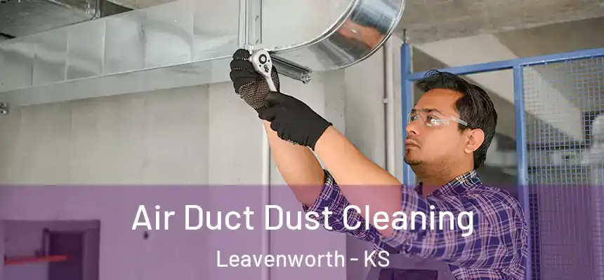  Air Duct Dust Cleaning Leavenworth - KS
