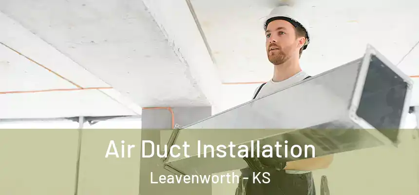 Air Duct Installation Leavenworth - KS