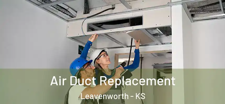 Air Duct Replacement Leavenworth - KS
