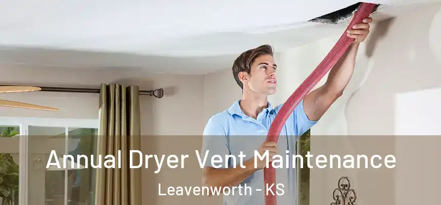  Annual Dryer Vent Maintenance Leavenworth - KS