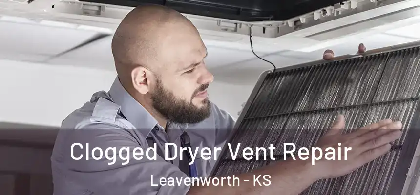  Clogged Dryer Vent Repair Leavenworth - KS