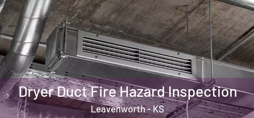  Dryer Duct Fire Hazard Inspection Leavenworth - KS