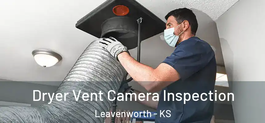 Dryer Vent Camera Inspection Leavenworth - KS