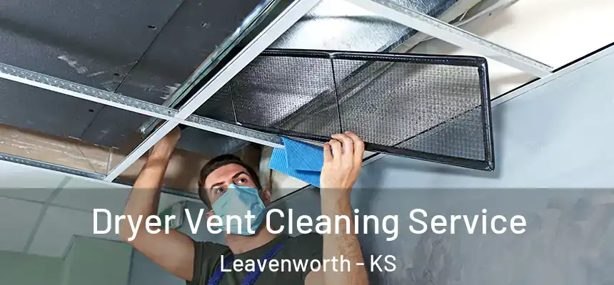  Dryer Vent Cleaning Service Leavenworth - KS