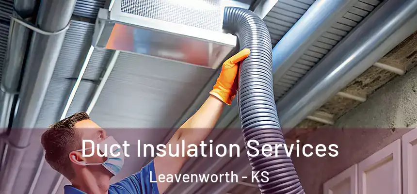  Duct Insulation Services Leavenworth - KS