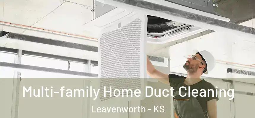 Multi-family Home Duct Cleaning Leavenworth - KS