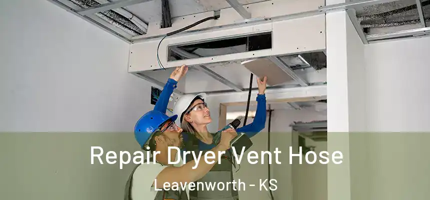 Repair Dryer Vent Hose Leavenworth - KS