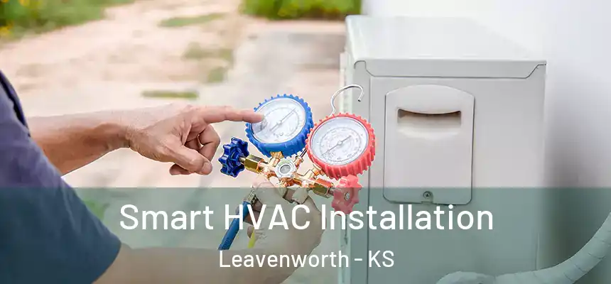  Smart HVAC Installation Leavenworth - KS
