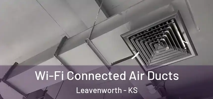  Wi-Fi Connected Air Ducts Leavenworth - KS